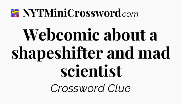 Webcomic about a shapeshifter and mad scientist Codycross