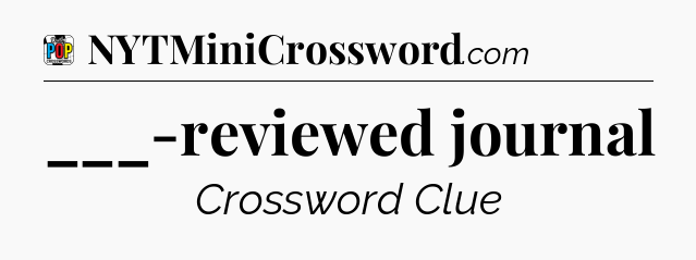 ___-reviewed journal Crossword Clue