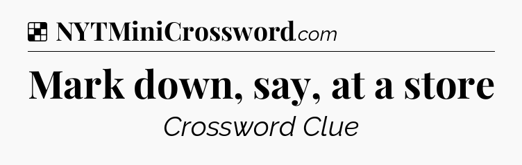 Solution: Mark down, say, at a store - NYT Crossword