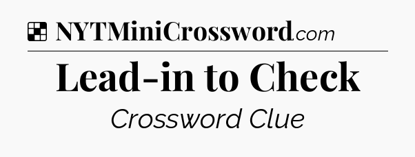 Solution: Lead-in to Check - NYT Crossword