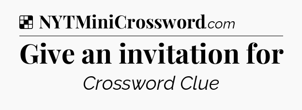 Solution: Give an invitation for - NYT Crossword