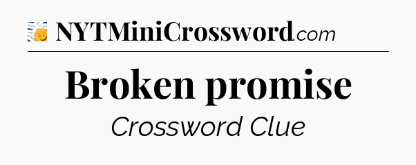 Broken promise - 7 Little Words