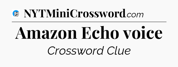Amazon Echo voice Crossword Clue