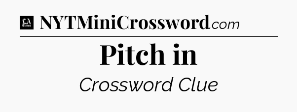 Pitch in - LA Times Crossword