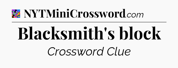 Blacksmith's block Crossword Clue