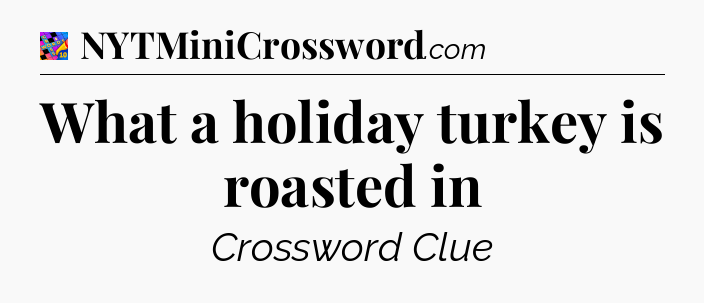 What a holiday turkey is roasted in Crossword Clue