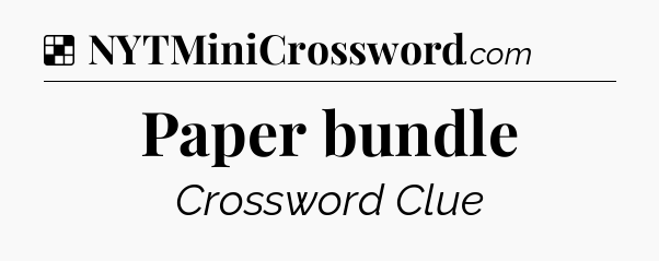Solution: Paper bundle - NYT Crossword