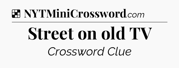 Solution: Street on old TV - NYT Crossword
