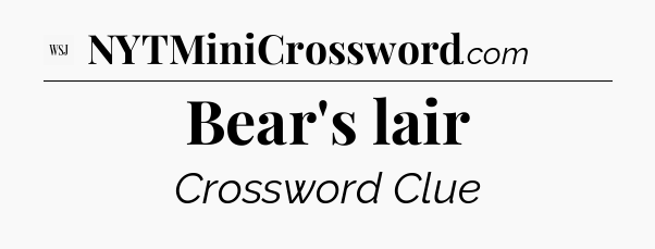 Bear's lair - WSJ Crossword