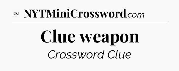 Clue weapon - WSJ Crossword