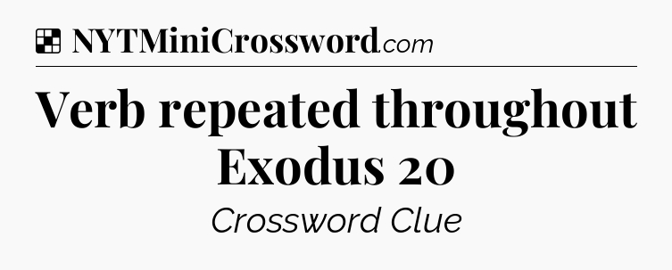 Solution: Verb repeated throughout Exodus 20 - NYT Crossword