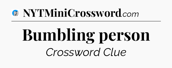 Bumbling person Crossword Clue