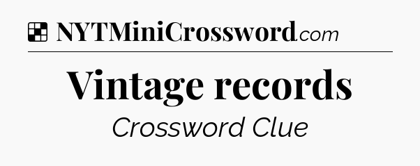 Solution: Vintage records - NYT Crossword