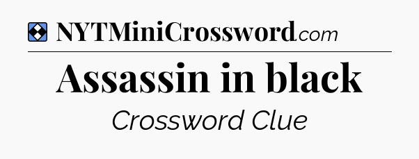 Solution: Assassin in black - NYT Mini Crossword