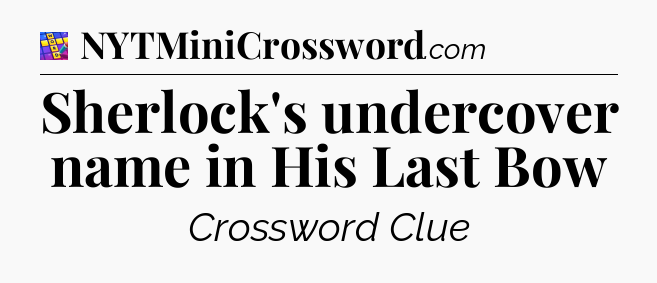 Sherlock's undercover name in His Last Bow Codycross