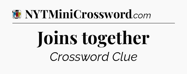Joins together Crossword Clue