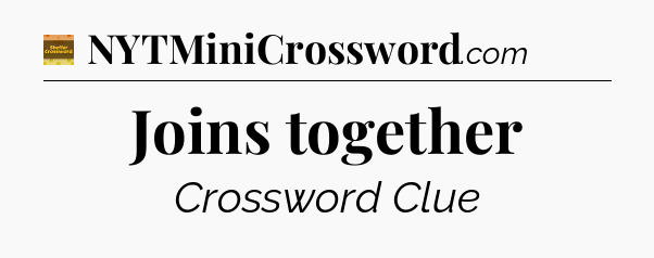 Joins together - Eugene Sheffer Crossword