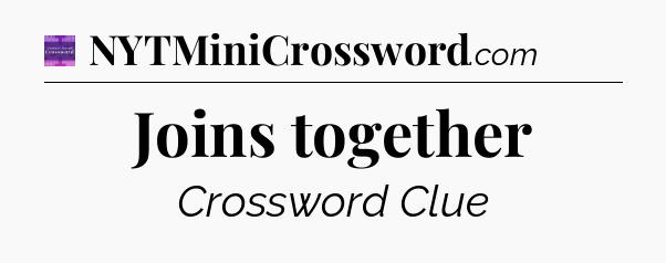 Joins together - Thomas Joseph Crossword