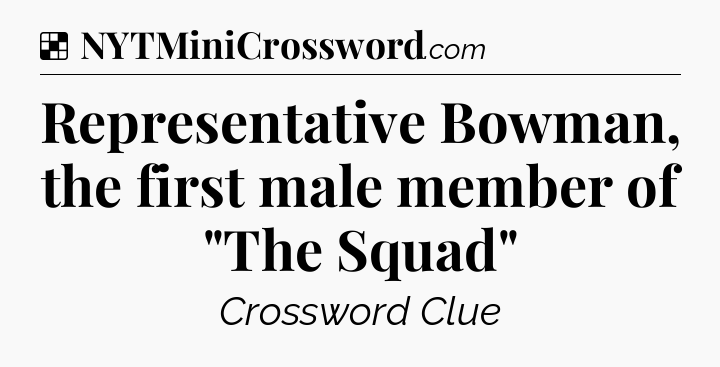 Solution: Representative Bowman, the first male member of 