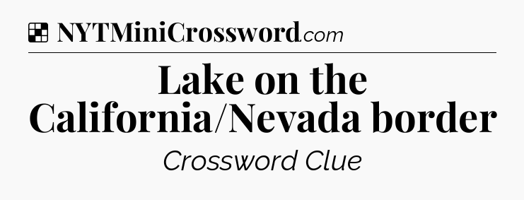 Solution: Lake on the California/Nevada border - NYT Crossword