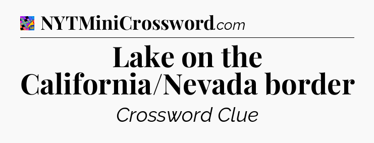 Lake on the California/Nevada border Crossword Clue