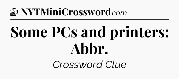 Some PCs and printers: Abbr - Daily Themed Classic Crossword