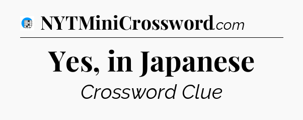 Yes, in Japanese Crossword Clue