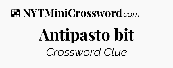 Solution: Antipasto bit - NYT Crossword