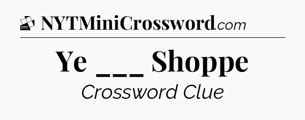 Ye ___ Shoppe - Daily Themed Classic Crossword