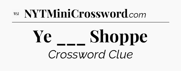 Ye ___ Shoppe - WSJ Crossword
