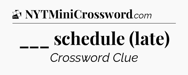 ___ schedule (late) - Daily Themed Classic Crossword