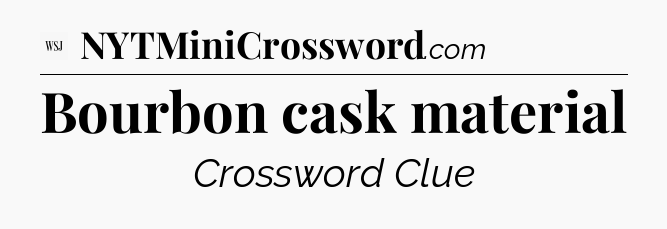 Bourbon cask material - WSJ Crossword