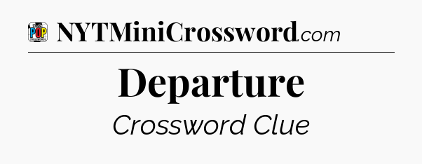 Departure Crossword Clue