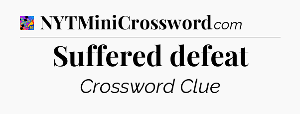 Suffered defeat Crossword Clue