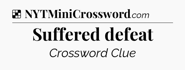 Solution: Suffered defeat - NYT Crossword