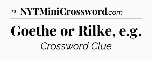Goethe or Rilke, e.g - WSJ Crossword