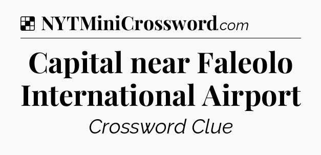 Solution: Capital near Faleolo International Airport - NYT Crossword