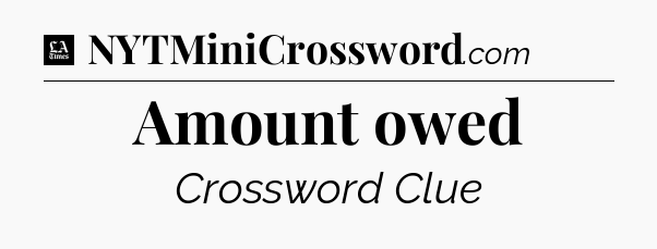Amount owed - LA Times Crossword