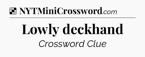 Solution: Lowly deckhand - NYT Crossword