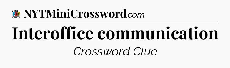 Interoffice communication Crossword Clue