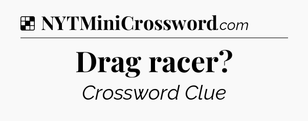 Solution: Drag racer - NYT Crossword