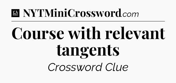 Course with relevant tangents - LA Times Crossword