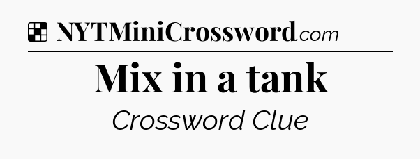 Solution: Mix in a tank - NYT Crossword