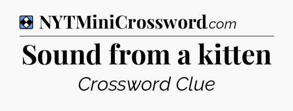 Solution: Sound from a kitten - NYT Mini Crossword