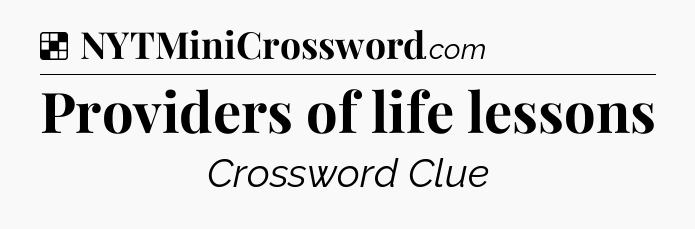 Solution: Providers of life lessons - NYT Crossword