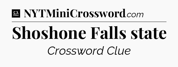 Shoshone Falls state - LA Times Crossword