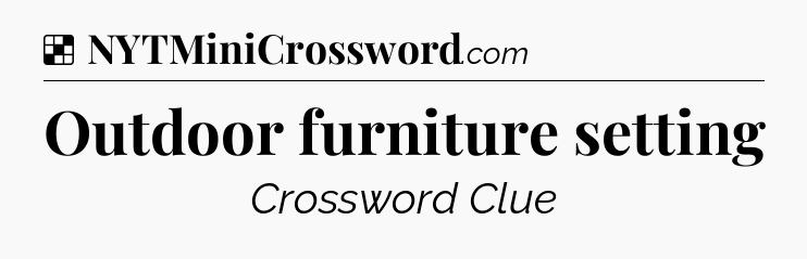 Solution: Outdoor furniture setting - NYT Crossword