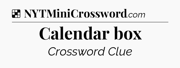 Solution: Calendar box - NYT Crossword