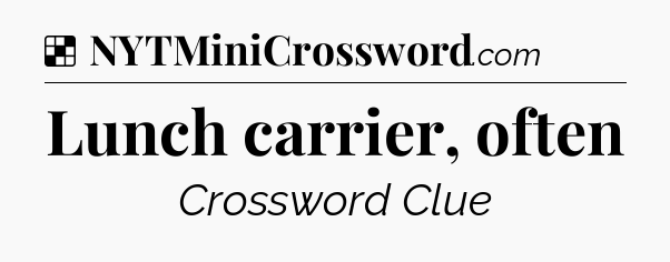 Solution: Lunch carrier, often - NYT Crossword