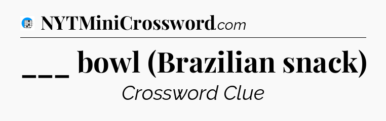 ___ bowl (Brazilian snack) Crossword Clue
